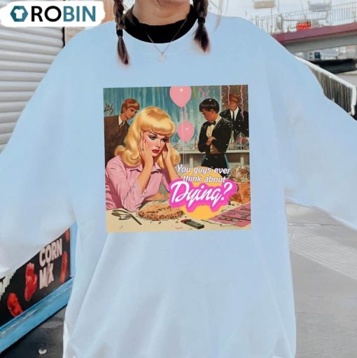 Vintage Barbie Shirt, You Guys Ever Think About Dying Unisex Hoodie Short Sleeve