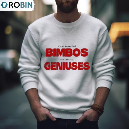 We All Know That Bimbos Are Secretly Geniuses Shirt, Hoodie, Ladies Tee