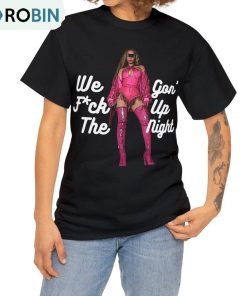We Gon FCk Up The Night Shirt, Beyonce Renaissance Tour Sweater Short Sleeve