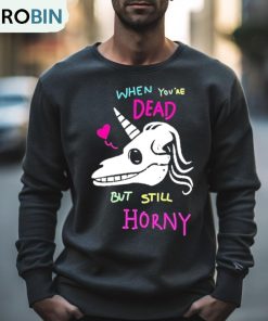 When You’re Dead But Still Horny Shirt