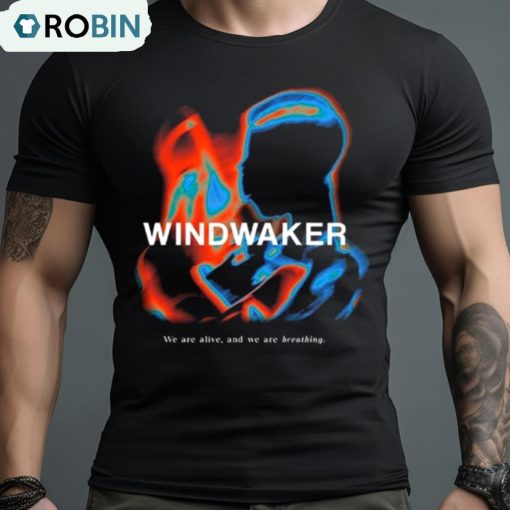 Wind Waker We Are Alive And We Are Breathing T Shirt