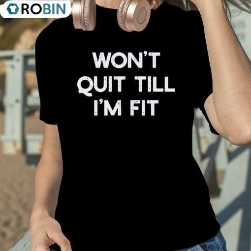 Wont Quit Till Im Fit Shirt