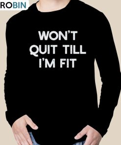 Wont Quit Till Im Fit Shirt