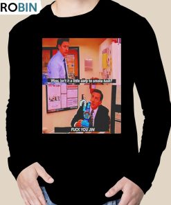 Wow Isn’t It A Little Early To Smoke Hash F Ck You Jim Shirt