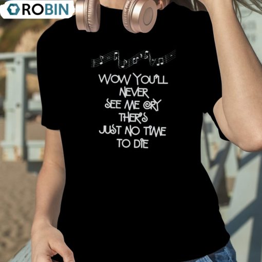 Wow You’ll Never See Me Mary There’s Just No Time To Die Shirt