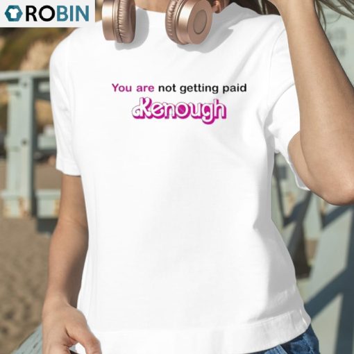 You Are Not Getting Paid Kenough Shirt