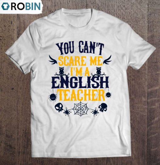You Can’t Scare Me I’m A English Teacher Halloween Unisex Shirt