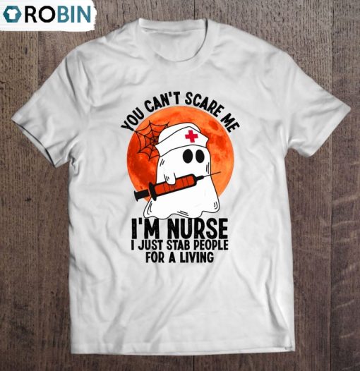You Can’t Scare Me I’m Nurse I Just Stab People For A Living Halloween Unisex Shirt