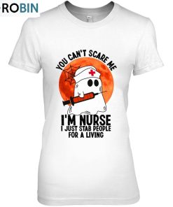 You Can’t Scare Me I’m Nurse I Just Stab People For A Living Halloween Unisex Shirt