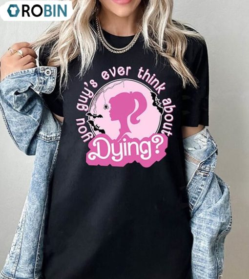You Guys Ever Think About Dying Cute Shirt, Barbenheimmer Halloween Sweatshirt Short Sleeve