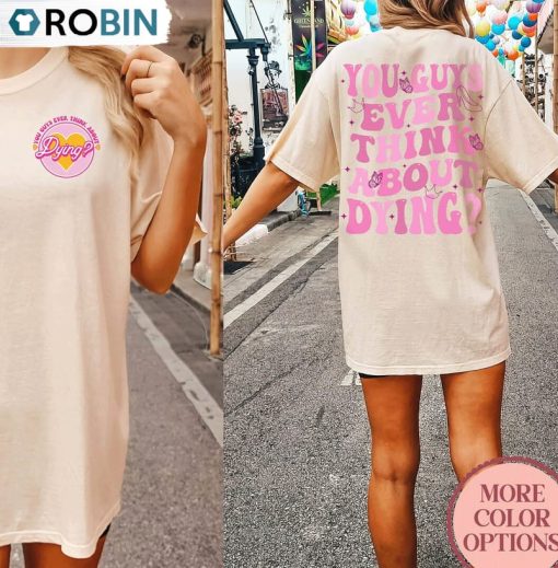 You Guys Ever Think About Dying Funny Shirt, Trendy Crewneck Short Sleeve