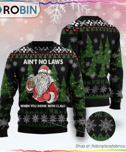 Aint No Laws When You Drink With Claus Ugly Christmas Sweater