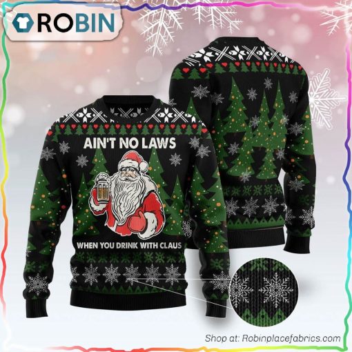 Aint No Laws When You Drink With Claus Ugly Christmas Sweater