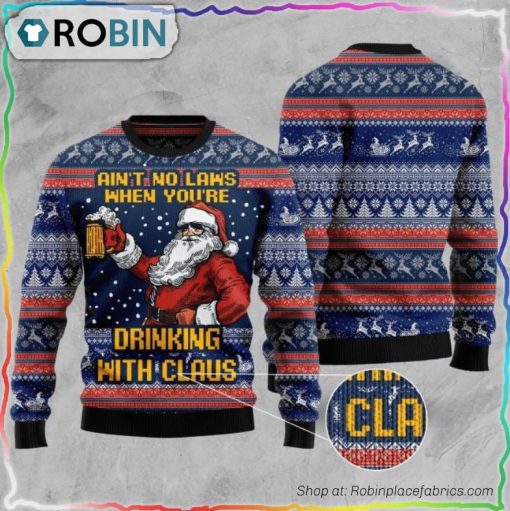 Aint No Laws When You’re Drinking With Claus Ugly Christmas Sweater