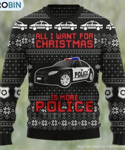 All I Want For Christmas Is More Police Ugly Christmas Sweater