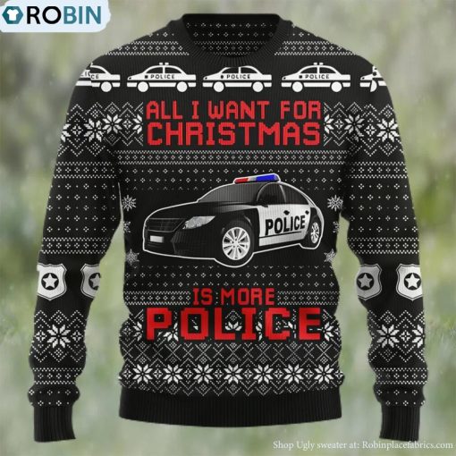 All I Want For Christmas Is More Police Ugly Christmas Sweater