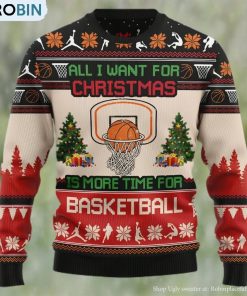 All I Want For Christmas Is More Time For Basketball Ugly Christmas Sweater