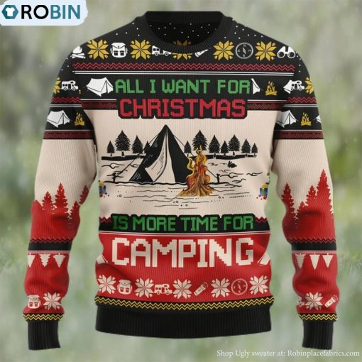 All I Want For Christmas Is More Time For Camping Ugly Christmas Sweater