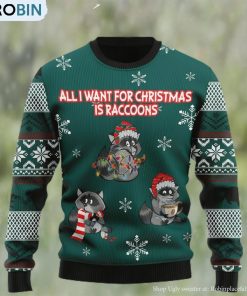 All I Want For Christmas Is Raccoons Ugly Christmas Sweater