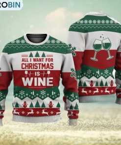 All I Want For Christmas Is Wine Christmas Gift Ugly Christmas Sweater