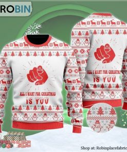 All I Want For Christmas Is You Ugly Christmas Sweater