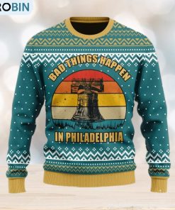 Bad Things Happen In Philadelphia Ugly Christmas Sweater For Men And Women
