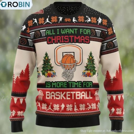 Basketball Ugly Christmas Sweater, All I Want For Christmas Is More Time For Basketball