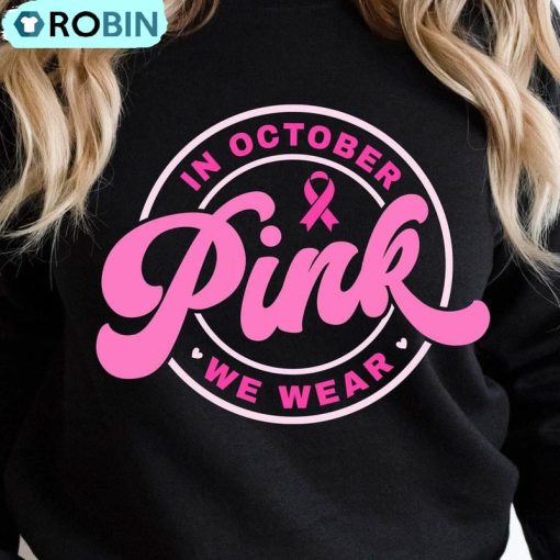 Breast Cancer Shirt, In October We Wear Pink Long Sleeve Short Sleeve