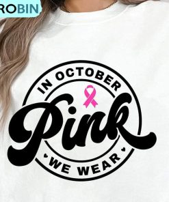 Breast Cancer Shirt, In October We Wear Pink Long Sleeve Short Sleeve