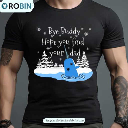 Bye Buddy Hope You Find Your Dad Shirt