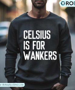 Celsius Is For Wanker Shirt