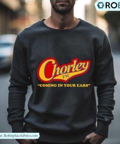 Chorley Fm Coming In Your Ears Phoenix Nights Shirt