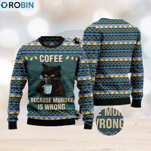 Coffee Because Murder Is Wrong Cat Ugly Christmas 3D Sweater