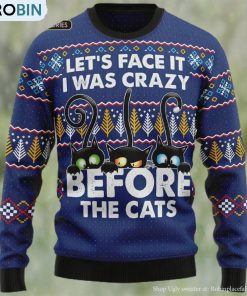 Crazy Cat Ugly Christmas Sweater, Lets Face It I Was Crazy Before The Cat Sweatshirt