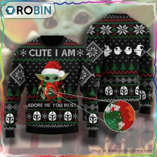 Cute I Am Adore Me You Must Baby Yoda Christmas Sweater