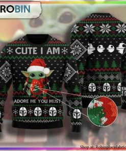 Cute I Am Adore Me You Must Baby Yoda Ugly Christmas Sweater