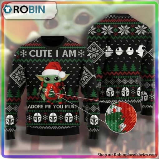Cute I Am Adore Me You Must Baby Yoda Ugly Christmas Sweater
