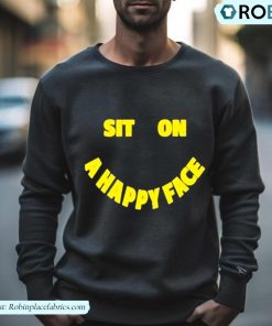 David Wearing Sit On A Happy Face Shirt