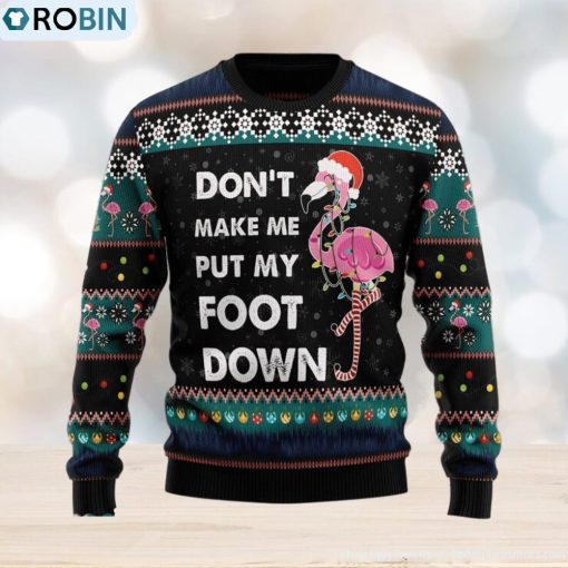 Don‘t Make Me Put My Foot Down Flamingo Ugly Christmas Sweater Xmas Gift 3D Christmas Sweater