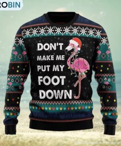 Don‘t Make Me Put My Foot Down Flamingo Ugly Christmas Sweater Xmas Gift 3D Christmas Sweater Don‘t Make Me Put My Foot Down Flamingo Ugly Christmas Sweater Xmas Gift 3D Christmas Sweater