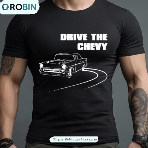 Drive The Chevy Shirt