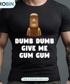 Dumb Dumb Give Me Gum Gum Night At The Museum Quote Shirt