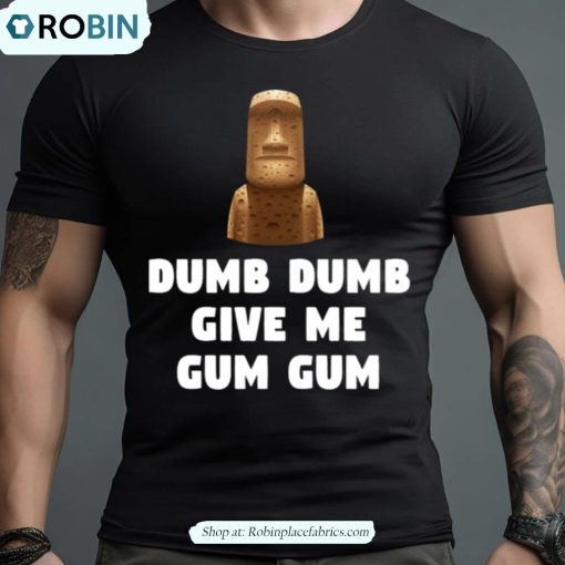 Dumb Dumb Give Me Gum Gum Night At The Museum Quote Shirt