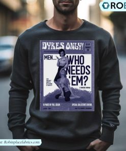 Dykes Only Men Who Needs Em Shirt