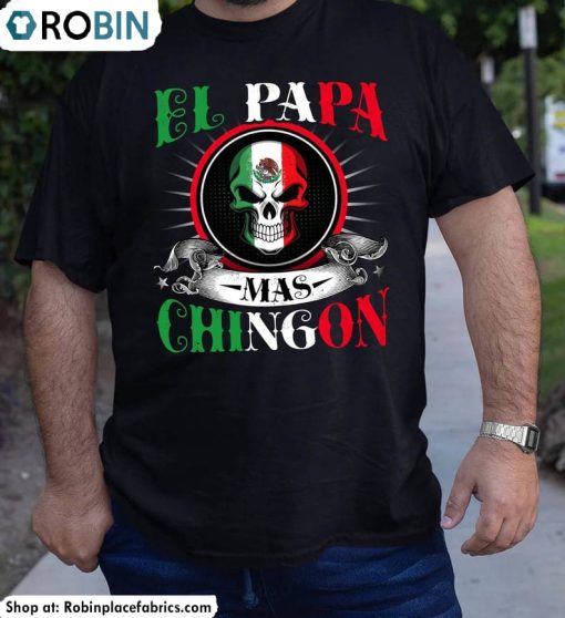 El Papa Mas Chingon Shirt, Dia Del Padre El Tio Chingon El Short Sleeve Unisex T Shirt