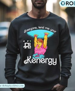 Everyone Lend Me Your Kenergy Cartoon Shirt