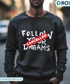 Follow Your Dreams Cancelled Cynical Shirt