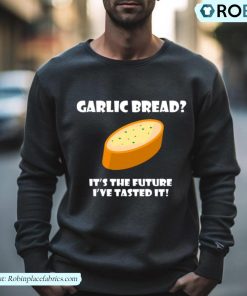 Garlic Bread It’s The Future Funny Comedy Phoenix Nights Shirt