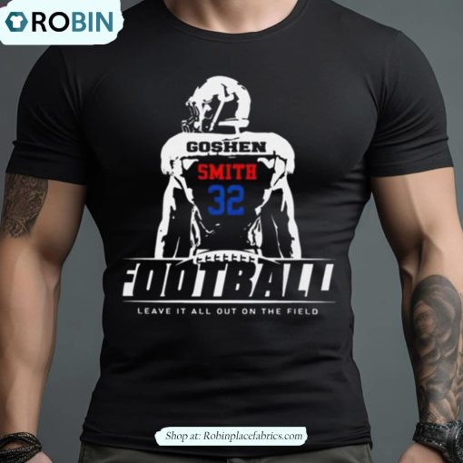 Goshen Smith 32 Football Leave It All Out On The Field Shirt