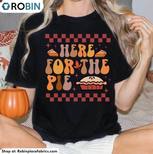 Here For The Pie Funny Shirt, Retro Thanksgiving Unisex Hoodie Crewneck